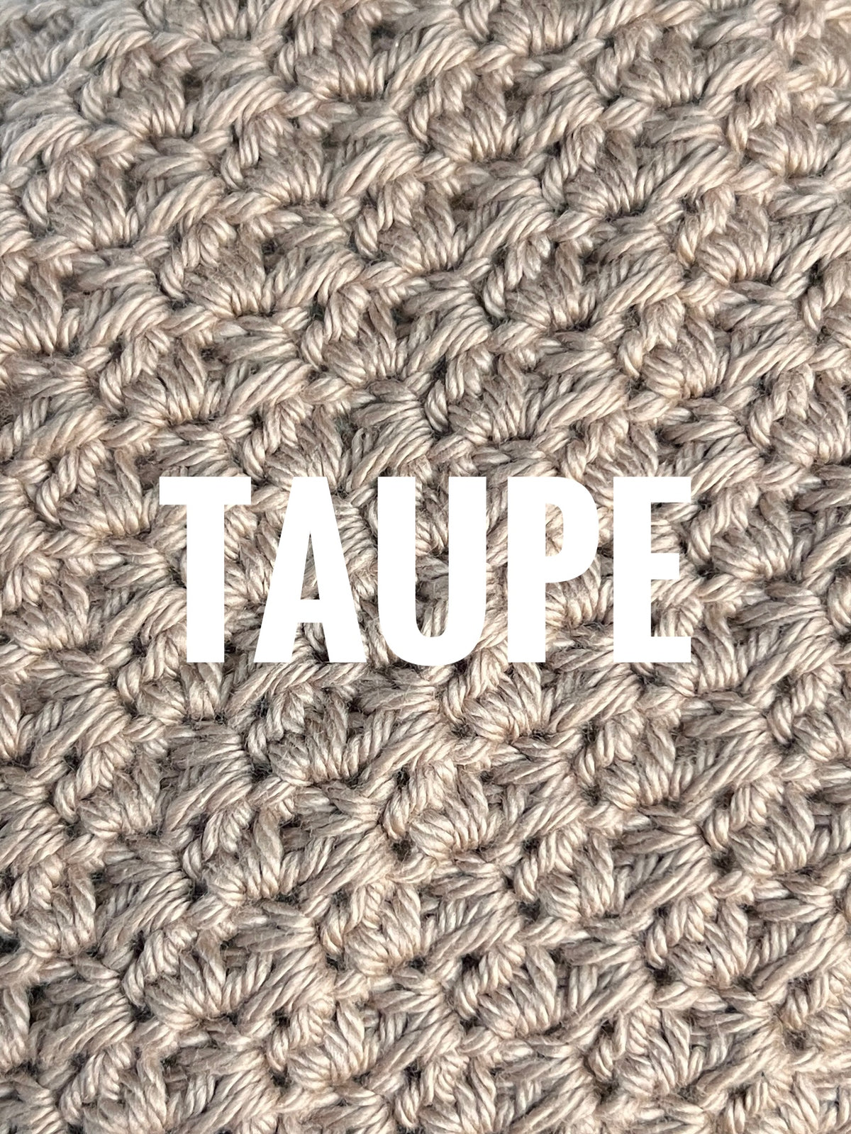 A close-up of a textured crochet washcloth swatch in a taupe color, with the words 'TAUPE' overlaid in large white text across the center.